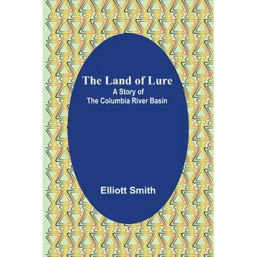 The Land of Lure: A Story of the Columbia River Basin