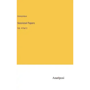 Sessional Papers: Vol. 4 Part 2