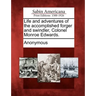 Life and Adventures of the Accomplished Forger and Swindler, Colonel Monroe Edwards.