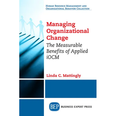Managing Organizational Change: The Measurable Benefits of Applied iOCM