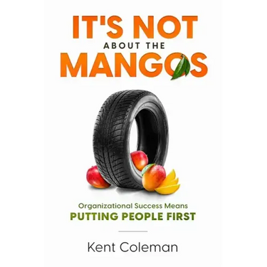 It's Not About the Mangos: Organizational Success Means Putting People First