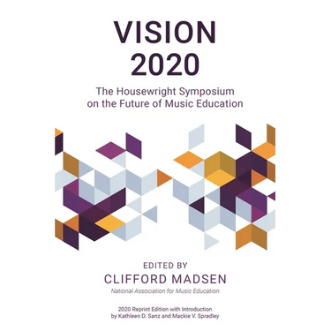 Vision 2020: The Housewright Symposium on the Future of Music Education