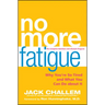 No More Fatigue: Why You're So Tired and What You Can Do about It