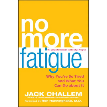No More Fatigue: Why You're So Tired and What You Can Do about It