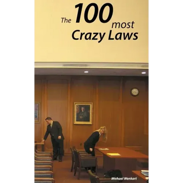 100 Crazy Laws: A collection of the most crazy and stunning laws in the USA