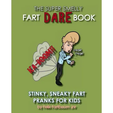 The Super Smelly Fart Dare Book (For Boys and Daring Girls ): 5 Stinky Sneaky Farting Pranks That School Kids Will Love!