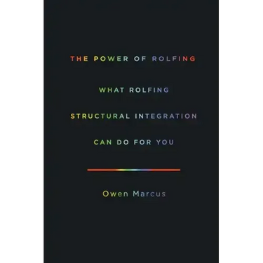 The Power of Rolfing: What Rolfing Structural Integration Can Do For You
