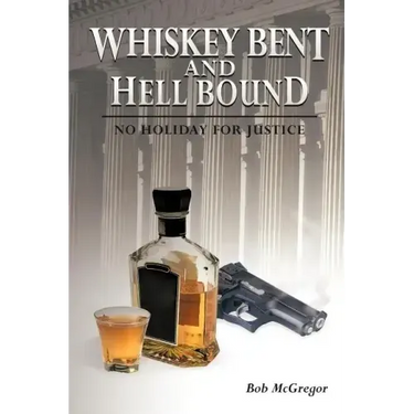 Whiskey Bent and Hell Bound: No Holiday for Justice