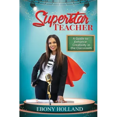 Superstar Teacher: A Guide to Enhance Creativity in the Classroom