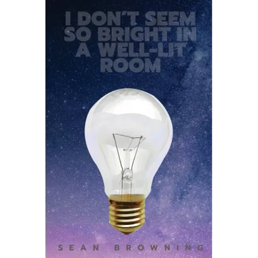 I Don't Seem So Bright in a Well-Lit Room