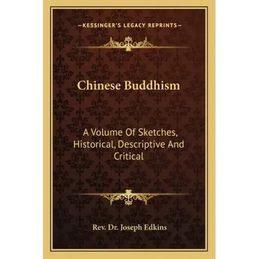 Chinese Buddhism: A Volume of Sketches, Historical, Descriptive and Critical