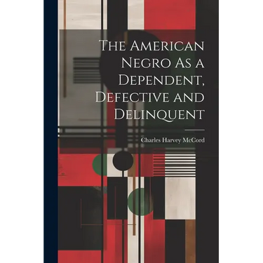 The American Negro As a Dependent, Defective and Delinquent