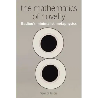 The Mathematics of Novelty: Badiou's Minimalist Metaphysics