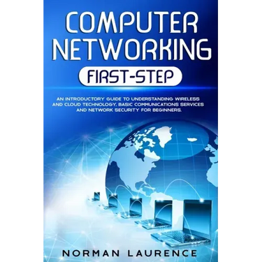 Computer Networking First-Step: An introductory guide to understanding wireless and cloud technology, basic communications services and network securi