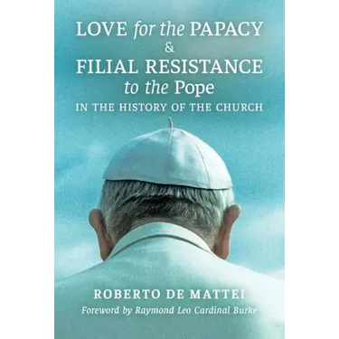 Love for the Papacy and Filial Resistance to the Pope in the History of the Church