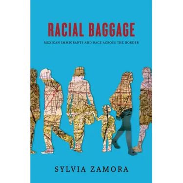 Racial Baggage: Mexican Immigrants and Race Across the Border