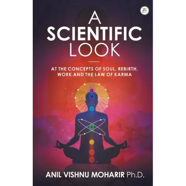 A SCIENTIFIC LOOK at the Concepts of Soul, Rebirth, Work and the Law of Karma