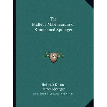 The Malleus Maleficarum of Kramer and Sprenger