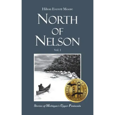North of Nelson: Stories of Michigan's Upper Peninsula - Volume 1