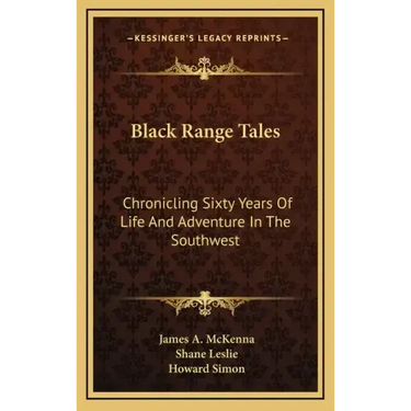 Black Range Tales: Chronicling Sixty Years of Life and Adventure in the Southwest