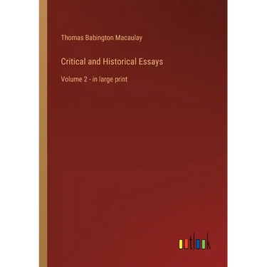 Critical and Historical Essays: Volume 2 - in large print