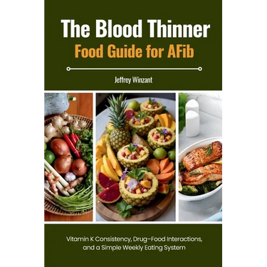 The Blood Thinner Food Guide for AFib: Vitamin K Consistency, Drug-Food Interactions, and a Simple Weekly Eating System