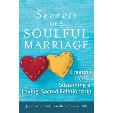 The Secrets of a Soulful Marriage: Creating and Sustaining a Loving, Sacred Relationship