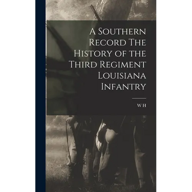 A Southern Record The History of the Third Regiment Louisiana Infantry