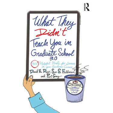 What They Didn't Teach You in Graduate School 3.0: 360 Helpful Hints for Success in Your Academic Career