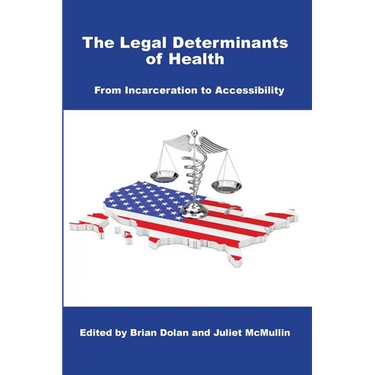 The Legal Determinants of Health: From Incarceration to Accessibility