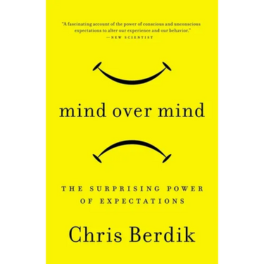 Mind Over Mind: The Surprising Power of Expectations