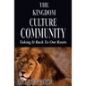 The Kingdom Culture Community: Taking It Back To Our Roots