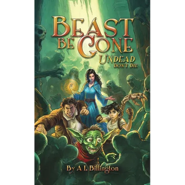 Beast Be Gone, Undead Don't Die: A Fantasy Comedy Fiction Book