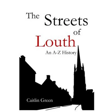 The Streets of Louth: An A-Z History