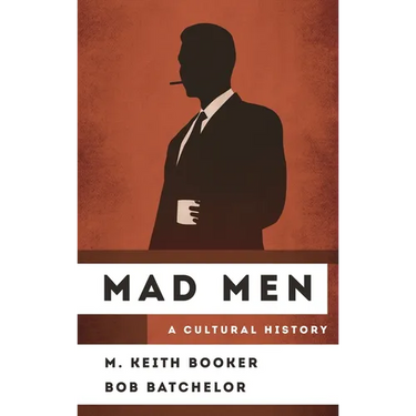 Mad Men: A Cultural History