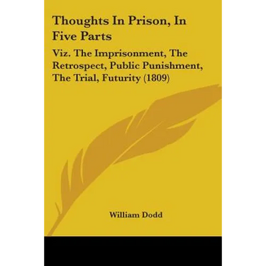 Thoughts In Prison, In Five Parts: Viz. The Imprisonment, The Retrospect, Public Punishment, The Trial, Futurity (1809)