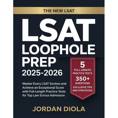 LSAT Loophole Prep 2025-2026: Master Every LSAT Section and Achieve an Exceptional Score with Full-Length Practice Tests for Top Law School Admission