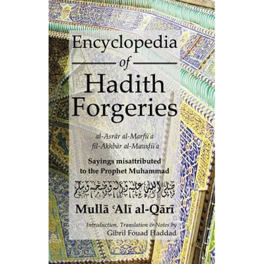 Encyclopedia of Hadith Forgeries: Sayings Misattributed to the Prophet Muhammad