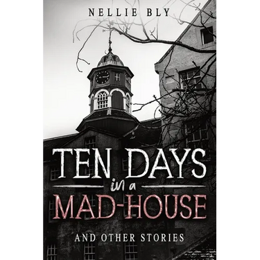 Ten Days in a Mad-House: And Other Stories