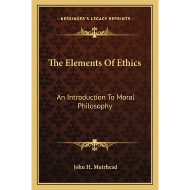 The Elements Of Ethics: An Introduction To Moral Philosophy