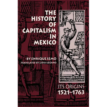 The History of Capitalism in Mexico: Its Origins, 1521-1763
