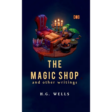 The Magic Shop And Other Writings
