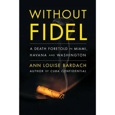 Without Fidel: A Death Foretold in Miami, Havana and Washington
