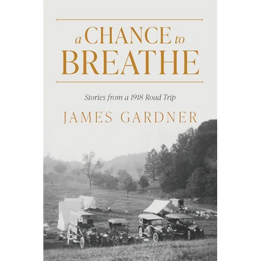 A Chance to Breathe: Stories from a 1918 Road Trip
