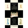 The Chess Artist: Genius, Obsession, and the World's Oldest Game