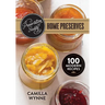 Preservation Society Home Preserves: 100 Modern Recipes