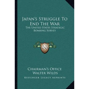 Japan's Struggle To End The War: The United States Strategic Bombing Survey