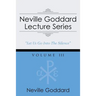 Neville Goddard Lecture Series, Volume III: (A Gnostic Audio Selection, Includes Free Access to Streaming Audio Book)