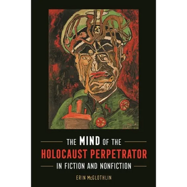 Mind of the Holocaust Perpetrator in Fiction and Nonfiction