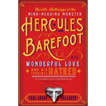 The Horrific Sufferings of the Mind-Reading Monster Hercules Barefoot: His Wonderful Love and His Terrible Hatred